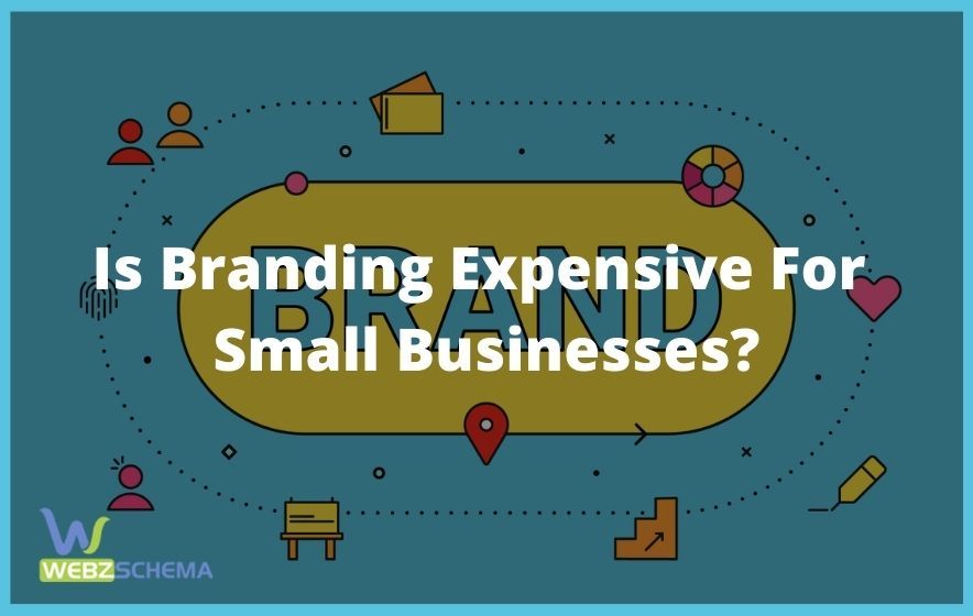 is-branding-expensive-for-small-businesses-webzschema